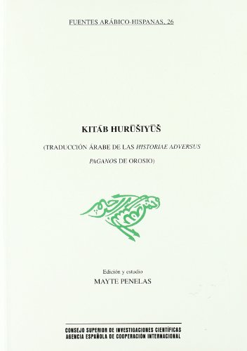 Imagen de archivo de KITAB HURUSIYUS (TRADUCCIN RABE DE LAS HISTORIAE ADVERSUS PAGANOS DE OROSIO) a la venta por KALAMO LIBROS, S.L.