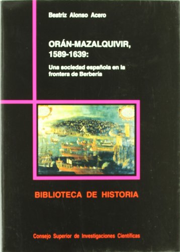 9788400079697: Orn-Mazalquivir (1589-1639): Una sociedad espaola en la frontera de Berbera (Biblioteca de Historia)