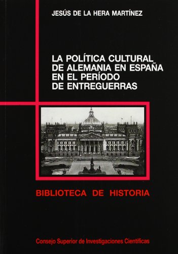 POLITICA CULTURAL DE ALEMANIA EN ESPAÐA EN EL PERIODO DE ENT - Hera Martinez, Jesus De La