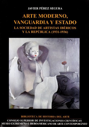 ARTE MODERNO, VANGUARDIA Y ESTADO. LA SOCIEDAD DE ARTISTAS IBÉRICOS Y LA REPÚBLICA (1931-1936)