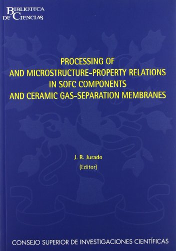9788400081102: Processing of and microstructure-property relations in SOFC components and ceramic gas-separation me