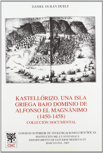 Imagen de archivo de KASTELLRIZO, UNA ISLA GRIEGA BAJO DOMINIO DE ALFONSO EL MAGNNIMO (1450-1458). Coleccin documental a la venta por KALAMO LIBROS, S.L.
