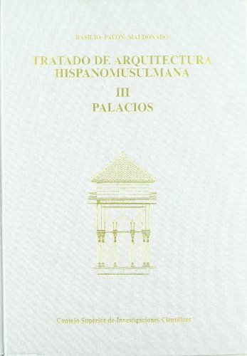 Tratado de arquitectura hispanomusulmana. Tomo III. Palacios (Tratado de arquitectura hispano mus...