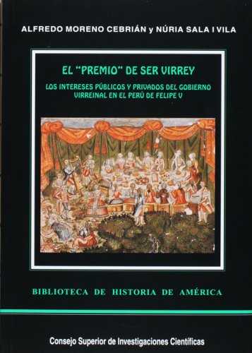 9788400083007: El "premio" de ser virrey : los intereses pblicos y privados del gobierno virreinal en el Per de Felipe V