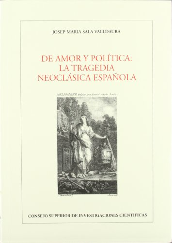 Stock image for DE AMOR Y POLITICA: La tragedia neoclsica espaola for sale by KALAMO LIBROS, S.L.