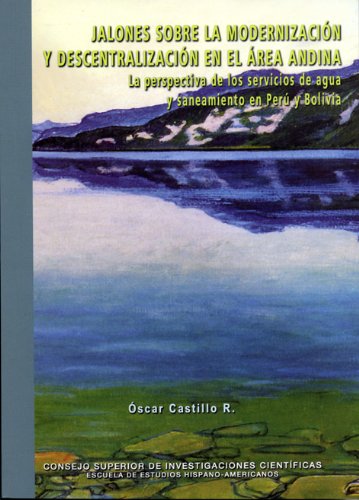 Stock image for JALONES SOBRE LA MODERNIZACIN Y DESCENTRALIZACIN EN EL REA ANDINA: LA PERSPECTIVA DE LOS SERVICIOS DE AGUA Y SANEAMIENTO EN PER Y BOLIVIA for sale by KALAMO LIBROS, S.L.