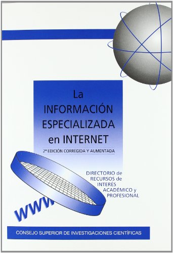 Stock image for LA INFORMACIN ESPECIALIZADA EN INTERNET DIRECTORIO DE RECURSOS DE INTERS ACADMICO Y PROFESIONAL for sale by Zilis Select Books