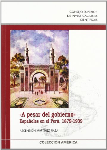 A PESAR DEL GOBIERNO: Españoles en el Perú, 1879-1939