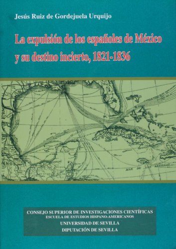 La expulsión de los españoles de México y su destino incierto (1821-1836)