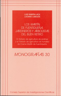 9788400085513: Los Martn de Fuentiduea, jardineros y arbolistas del Buen Retiro : el Tratado de agricultura de jardines y el Tratado de agricultura de hortaliza de ... Cosme Martn de Fuentiduea: 30 (Monografas)
