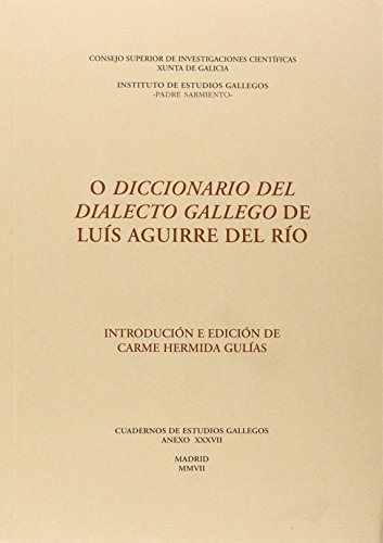 O DICCIONARIO DEL DIALECTO GALLEGO DE LUÍS AGUIRRE DEL RÍO: Luís Aguirre del Río (aut.), Carme ...
