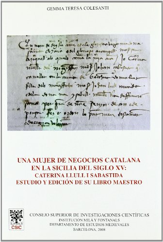 9788400086428: Una mujer de negocios catalana en la Sicilia del siglo XV: Caterina Llull i Sabastida, estudio y edicin de su libro maestro 1472-1479 (Anejos del Anuario de Estudios Medievales)