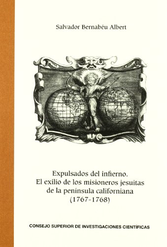 Stock image for EXPULSADOS DEL INFIERNO. EL EXILIO DE LOS MISIONEROS JESUITAS DE LA PENNSULA CALIFORNIANA (1767-1768) for sale by KALAMO LIBROS, S.L.