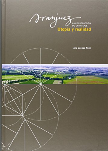 9788400087081: Aranjuez, utopa y realidad: La construccin de un paisaje (SIN COLECCION)