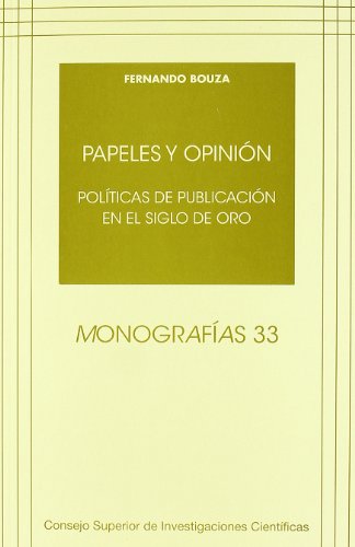 Imagen de archivo de PAPELES Y OPININ: POLTICAS DE PUBLICACIN EN EL SIGLO DE ORO a la venta por KALAMO LIBROS, S.L.