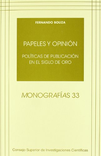 Stock image for PAPELES Y OPININ: POLTICAS DE PUBLICACIN EN EL SIGLO DE ORO for sale by KALAMO LIBROS, S.L.