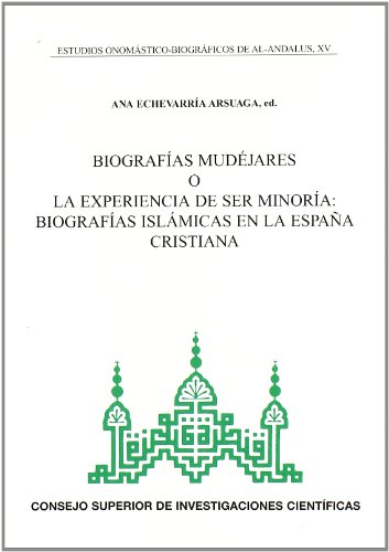 Estudios onomástico-biográficos de Al-Andalus. Volumen XV. Biografías mudéjares o la experiencia ...