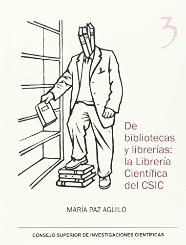 Beispielbild fr DE BIBLIOTECAS Y LIBRERAS: LA LIBRERA CIENTFICA DEL CSIC zum Verkauf von KALAMO LIBROS, S.L.