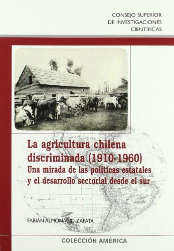 La agricultura chilena discriminada (1910-1960). Una mirada desde las políticas estatales y el de...