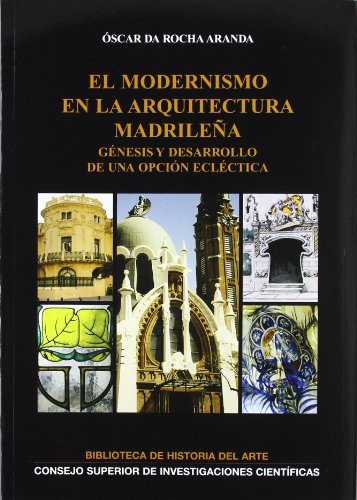 Imagen de archivo de EL MODERNISMO EN LA ARQUITECTURA MADRILEA: Gnesis y desarrollo de una opcin eclctica a la venta por KALAMO LIBROS, S.L.