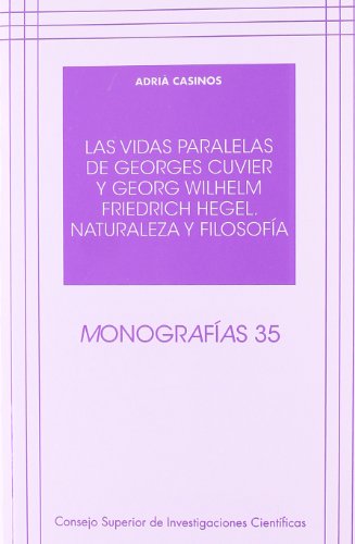 Stock image for LAS VIDAS PARALELAS DE GEORGES CUVIER Y GEORG WILHELM FRIEDRICH HEGEL. NATURALEZA Y FILOSOFA for sale by KALAMO LIBROS, S.L.
