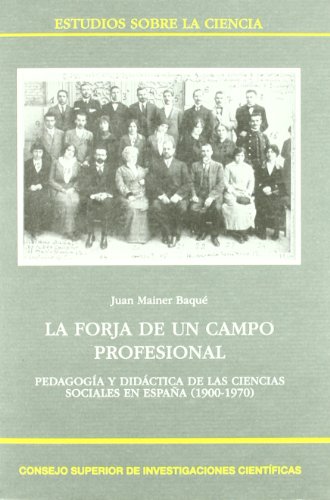 Imagen de archivo de LA FORJA DE UN CAMPO PROFESIONAL: Pedagoga y Didctica de las Ciencias Sociales en Espaa (1900-1970) a la venta por KALAMO LIBROS, S.L.