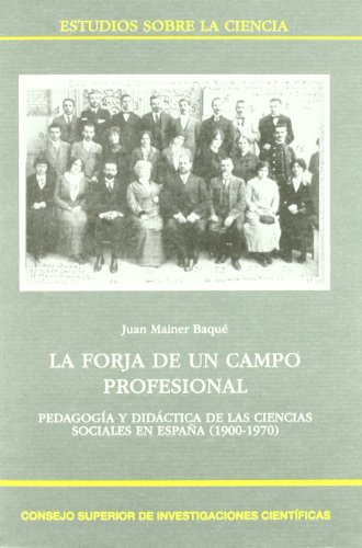 9788400089108: La forja de un campo profesional : pedagoga y didctica de las ciencias sociales en Espaa (1900-1970): Pedagoga y Didctica de las Ciencias ... (1900-1970): 54 (Estudios sobre la Ciencia)