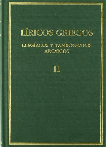 9788400089825: Lricos griegos : elegacos y yambgrafos arcaicos (siglos VII-V a.C). Vol. II