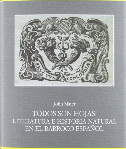 TODOS SON HOJAS : LITERATURA E HISTORIA NATURAL EN EL BARROCO ESPAÑOL