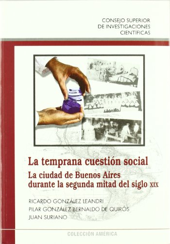 Beispielbild fr LA TEMPRANA CUESTIN SOCIAL: La ciudad de Buenos Aires durante la segunda mitad del siglo XIX zum Verkauf von KALAMO LIBROS, S.L.