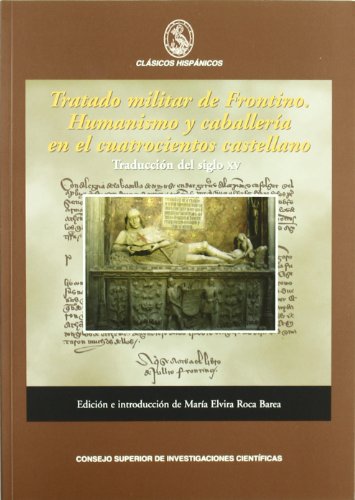 Imagen de archivo de TRATADO MILITAR DE FRONTINO. HUMANISMO Y CABALLERA EN EL CUATROCIENTOS CASTELLANO (Traduccin del siglo XV) a la venta por KALAMO LIBROS, S.L.