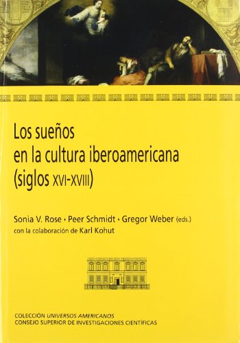 Los sueÃ±os en la cultura iberoamericana (siglos XVI-XVIII) (9788400093129) by Rose, Sonia; Schmidt, Per; Weber, Gregor