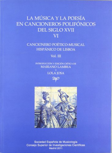 Imagen de archivo de LA MSICA Y LA POESA EN CANCIONEROS POLIFNICOS DEL SIGLO XVII. VOL. III: CANCIONERO POTICO-MUSICAL HISPNICO DE LISBOA a la venta por KALAMO LIBROS, S.L.