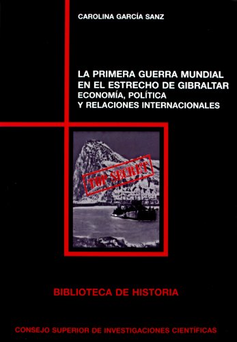 La Primera Guerra Mundial en el Estrecho de Gibraltar. Economía, política y relaciones internacio...