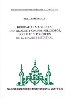 Imagen de archivo de ESTUDIOS ONOMSTICO-BIOGRFICOS DE AL-ANDALUS. VOL. XVII BIOGRAFAS MAGREBES. IDENTIDADES Y GRUPOS RELIGIOSOS, SOCIALES Y POLTICOS EN EL MAGREB MEDIEVAL a la venta por Zilis Select Books