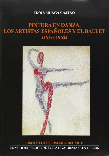 Stock image for PINTURA EN DANZA: LOS ARTISTAS ESPAOLES Y EL BALLET (1916-1962) for sale by KALAMO LIBROS, S.L.