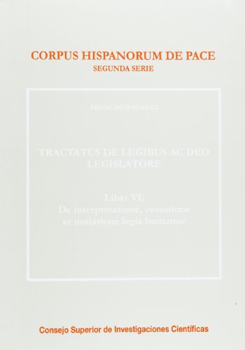 Tractatus de legibus ac deo legislatore. Liber VI: De interpretatione, cessatione et mutatione le...