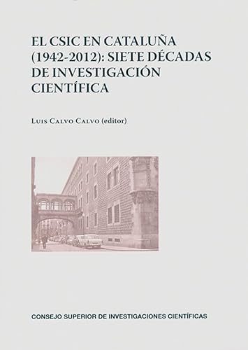 El CSIC en Cataluña (1942-2012): Siete décadas de investigación científica