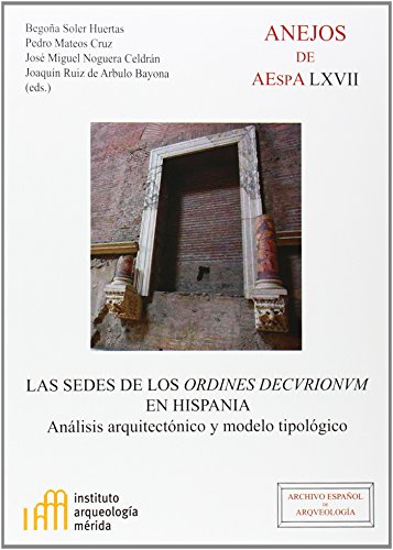 Imagen de archivo de LAS SEDES DE LOS 'ORDINES DECVRIONVM' EN HISPANIA. ANALISIS ARQUITECTONICO Y MODELO TIPOLOGICO a la venta por KALAMO LIBROS, S.L.
