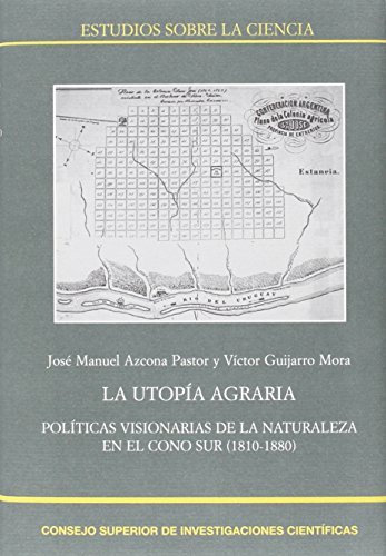 Imagen de archivo de LA UTOPA AGRARIA: POLTICAS VISIONARIAS DE LA NATURALEZA EN EL CONO SUR (1810-1880) a la venta por KALAMO LIBROS, S.L.