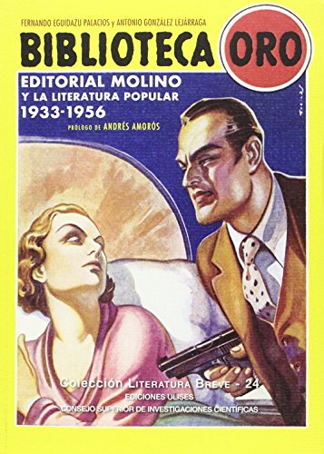 Beispielbild fr BIBLIOTECA ORO: EDITORIAL MOLINO Y LA LITERATURA POPULAR 1933-1956 zum Verkauf von KALAMO LIBROS, S.L.