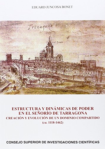 Imagen de archivo de ESTRUCTURA Y DINMICAS DE PODER EN EL SEORO DE TARRAGONA: CREACIN Y EVOLUCIN DE UN DOMINIO COMPA a la venta por Zilis Select Books