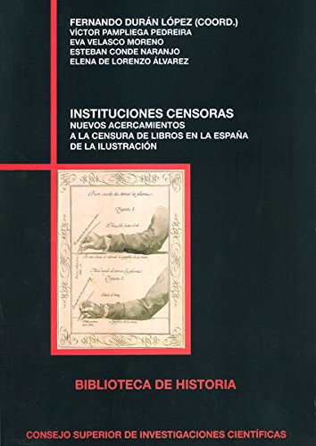 Stock image for INSTITUCIONES CENSORAS: NUEVOS ACERCAMIENTOS A LA CENSURA DE LIBROS EN LA ESPAA DE LA ILUSTRACIN for sale by Siglo Actual libros