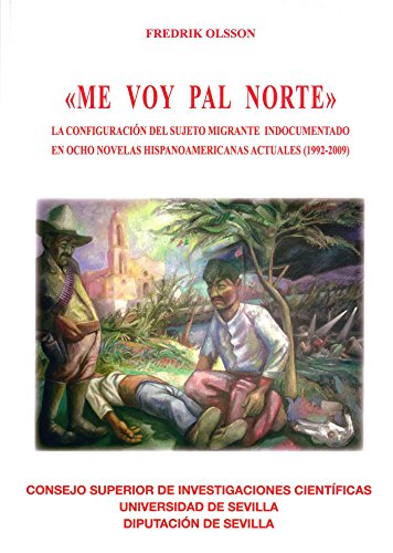 Imagen de archivo de ME VOY PAL NORTE": LA CONFIGURACIN DEL SUJETO MIGRANTE INDOCUMENTADO EN OCHO NOVELAS HISPANOAMERICANAS ACTUALES (1992-2009) a la venta por KALAMO LIBROS, S.L.