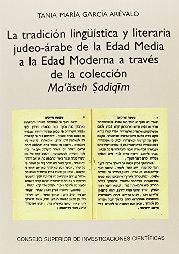 Stock image for LA TRADICIN LINGSTICA Y LITERARIA JUDEO-RABE DE LA EDAD MEDIA A LA EDAD MODERNA A TRAVS DE LA COLECCIN MA'ASEH SADIQIM for sale by KALAMO LIBROS, S.L.