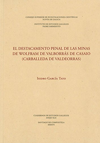 Imagen de archivo de EL DESTACAMENTO PENAL DE LAS MINAS DE WOLFRAM DE VALBORRS DE CASAIO (CARBALLEDA DE VALDEORRAS) a la venta por KALAMO LIBROS, S.L.