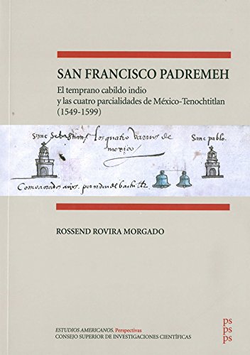 Beispielbild fr San Francisco Padremeh : el temprano cabildo indio y las cuatro parcialidades de M xico-Tenochtitlan (1549-1599): El temprano cabildo indio y las . de M xico-Tenochtitlan (1549-1599) zum Verkauf von Books From California