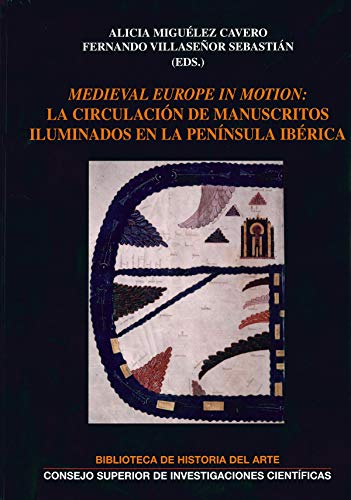 Imagen de archivo de MEDIEVAL EUROPE IN MOTION: LA CIRCULACIN DE MANUSCRITOS ILUMINADOS EN LA PENNSULA IBRICA a la venta por KALAMO LIBROS, S.L.