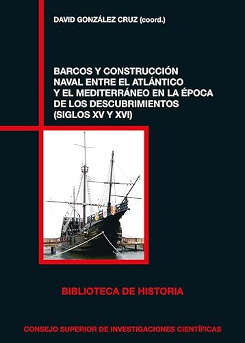 Imagen de archivo de BARCOS Y CONSTRUCCIN NAVAL ENTRE EL ATLNTICO Y EL MEDITERRNEO EN LA POCA DE LOS DESCUBRIMIENTOS (SIGLOS XV Y XVI) a la venta por KALAMO LIBROS, S.L.