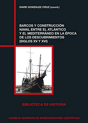 9788400104252: BARCOS Y CONSTRUCCIN NAVAL ENTRE EL ATLNTICO Y EL MEDITERRNEO EN LA POCA DE LOS DESCUBRIMIENTOS: 89 (Biblioteca de Historia)